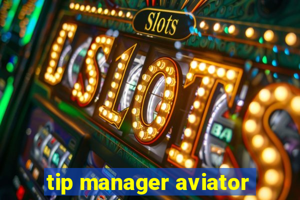 tip manager aviator